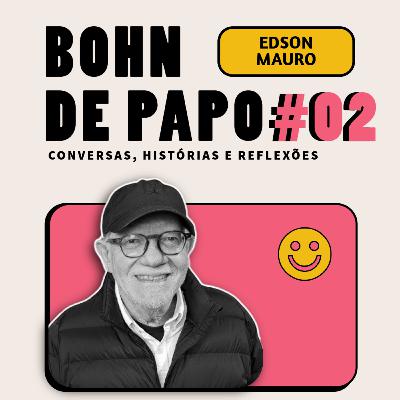 BOHN DE PAPO #02 - EDSON MAURO