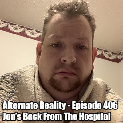Episode 406 - Jon's Back From The Hospital