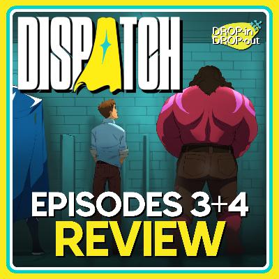 Dispatch Review Episodes 3+4 Dispatch Review Episodes 3+4