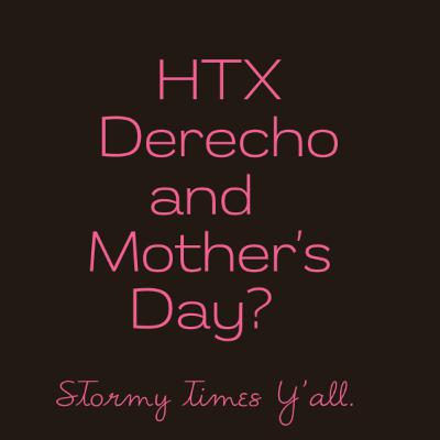 HTX Derecho & Mother's Day Aftermath