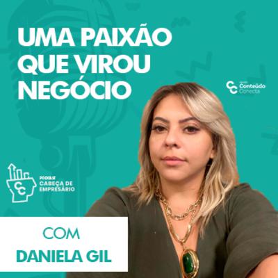 UMA PAIXÃO QUE VIROU NEGÓCIO – COM DANIELA GIL | CABEÇA DE EMPRESÁRIO #3