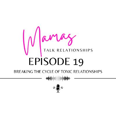 Breaking the Cycle of Toxic Relationships