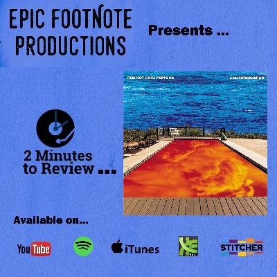 Red Hot Chili Peppers, “Californication”  - 2 Minutes to Review