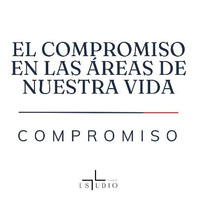 EP 77 - El compromiso en las áreas de nuestra vida — Compromiso