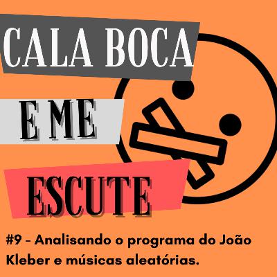 #9 - Analisando o programa do João Kleber e músicas aleatórias.