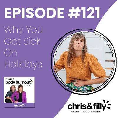 121. Why You Get Sick On Holidays