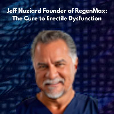 The Cure to Erectile Dysfunction with RegenMax Founder Jeff Nuziard The Cure to Erectile Dysfunction with RegenMax Founder Jeff Nuziard