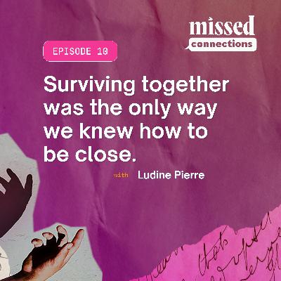 “Surviving together was the only way we knew how to be close.” with Ludine Pierre