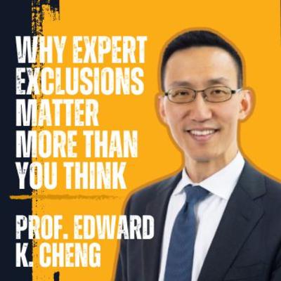 Prof. Edward K. Cheng on Why Expert Exclusions Matter More Than You Think