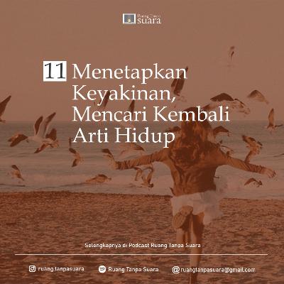 Sudut Ruang 11. Menetapkan Keyakinan, Mencari Kembali Arti Hidup