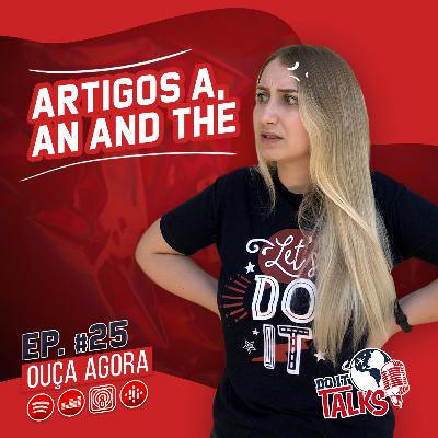 EP #25 - Usando os artigos "A", "AN" e "THE"