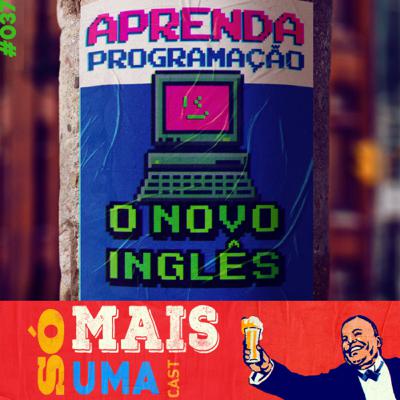 #37 - Aprenda programação: o novo inglês.
