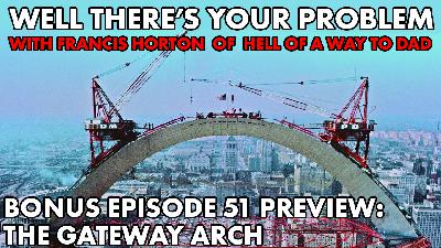 BONUS Episode 51 PREVIEW: The Gateway Arch BONUS Episode 51 PREVIEW: The Gateway Arch