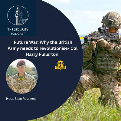 Podcast is Future War: Why the British Army needs to revolutionise - Col (Retd) Harry Fullerton