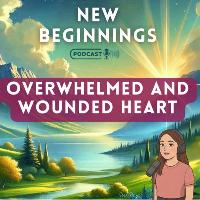 Overwhelmed and Wounded Heart