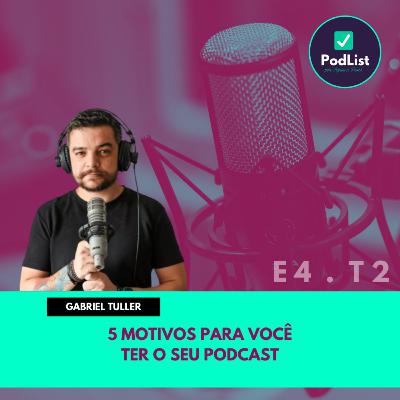 5 motivos para criar o seu próprio podcast, com Gabriel Tuller (E4 | T2)