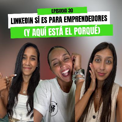 Ep 30 - LinkedIn sí es para emprendedores (y aquí está el porqué)