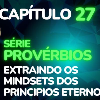 MindSetBiblicoCast #105 - Provérbios Cap 27 * Entregue Seus Planos ao Eterno