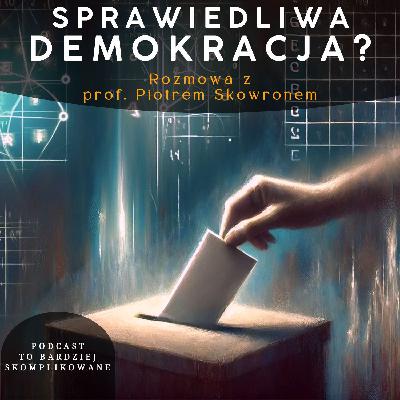 #12 - Demokracja: Czy może być bardziej sprawiedliwa? | Matematyka a wybór społeczny | prof. Piotr Skowron