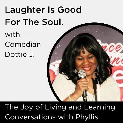 Laughter is Good for the Soul: Comedian Dottie J In Conversation with Phyllis Tucker-Saunders