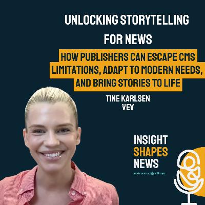 #4 Unlocking Storytelling for News: How Publishers Can Escape CMS Limitations, Adapt to Modern Needs, and Bring Stories to Life. Tine Karlsen at Vev