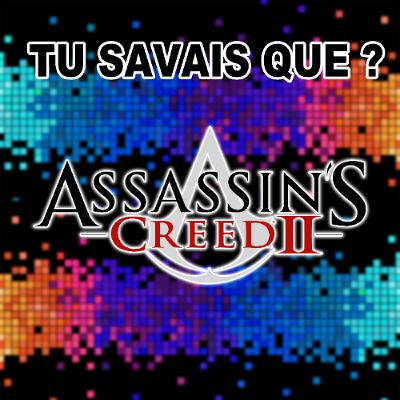 Tu savais que ? Assassins Creed 2 Tu savais que ? Assassins Creed 2