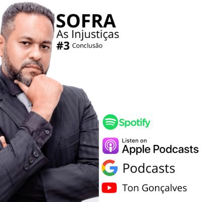 #22 - SOFRA AS INJUSTIÇAS - (#3) Conclusão