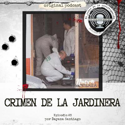 83. CRIMEN DE LA JARDINERA