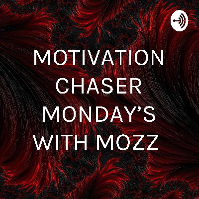 MOTIVATION CHASER MONDAY'S WITH MOZZ (Trailer) MOTIVATION CHASER MONDAY'S WITH MOZZ (Trailer)