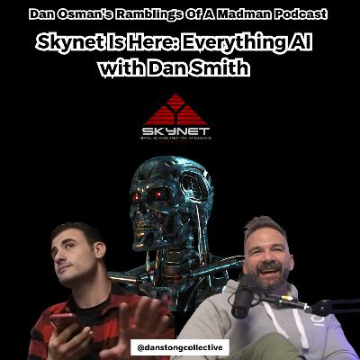 #59 Skynet Is Here: Everything AI with Dan Smith