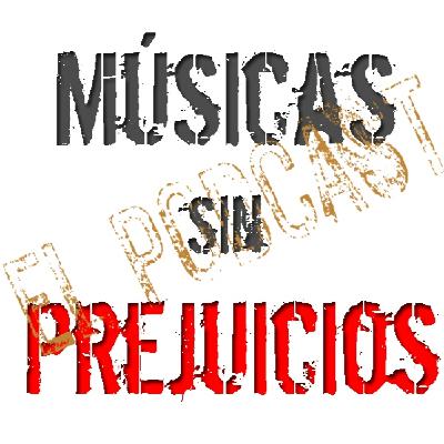36º episodio de Músicas sin Prejuicios ... El Podcast.