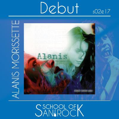 ALANIS MORISSETTE - Debut S02E17 - School of San Rock Podcast