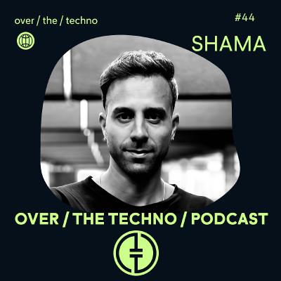 Over.The.Techno #44 - SHAMA