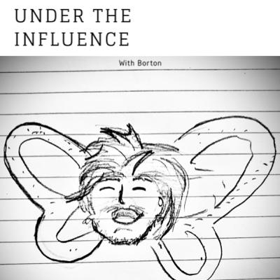 Under The Influence with Borton