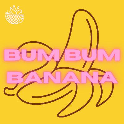 Bum Bum Banana