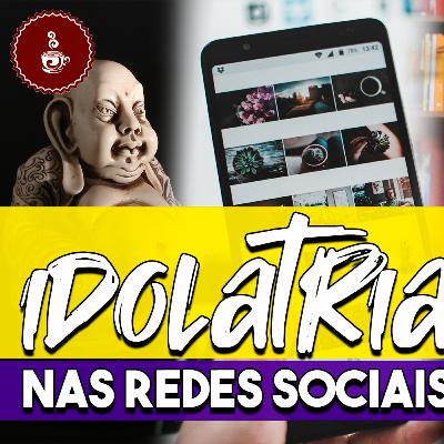Viciado em redes sociais? Isso pode ser idolatria!