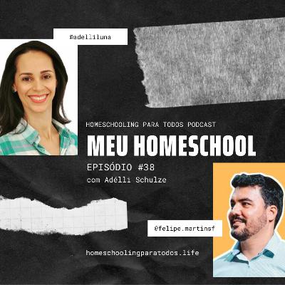 Meu homeschool com Adélli Schulze - Ep #38