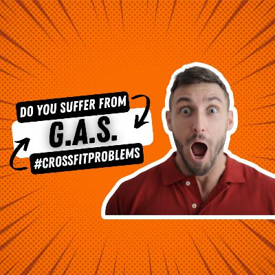 #23: Do You Suffer from G.A.S?