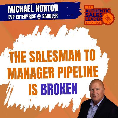 Michael Norton, EVP Enterprise @ Sandler on the Salesperson-To-Manager Pipeline and Essential Skills for Sellers in 2024 and Beyond | Season 2 Episode 2
