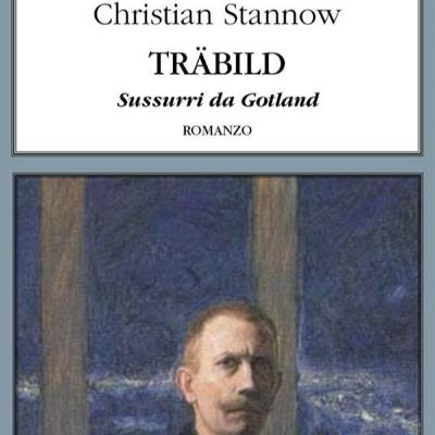 Trame ribelli: Christian Stannow, "Trabild. Sussurri da Gotland". A cura di Francesco Sasso