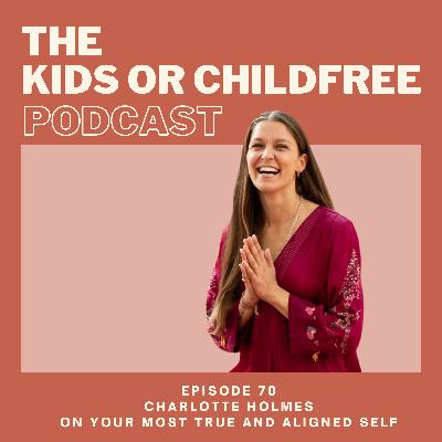 70. Charlotte Holmes on Your Most True and Aligned Self