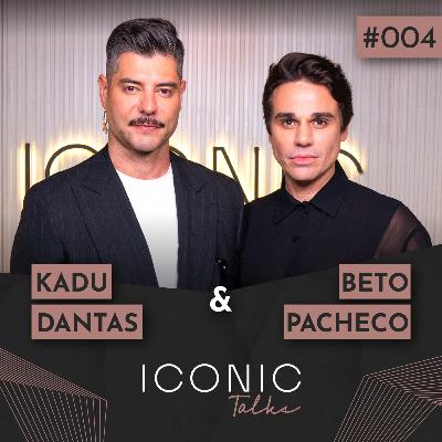 KADU DANTAS E BETO PACHECO | ICONIC TALKS #004 KADU DANTAS E BETO PACHECO | ICONIC TALKS #004
