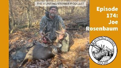 Ep 174 The Hunting Stories Podcast: Joe Rosenbaum