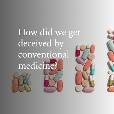 The Deception of Conventional Medicine - How Did It Happen? The Deception of Conventional Medicine - How Did It Happen?