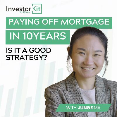 Is Paying Off Your Mortgage in 10 years a Good Strategy? - with Junge Ma