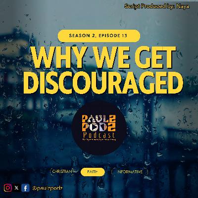 S2 E 13: Why We Get Discouraged; A Christian Take