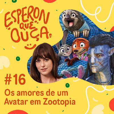 #16 | Os amores de um Avatar em Zootopia