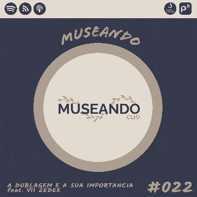 Museando #022: A Dublagem e a sua Importância feat. Vii Zedek