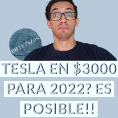 Tesla en $3000 para 2022? Es posible! | Billetazos Podcast
