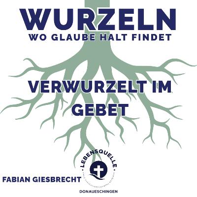 Verwurzelt im Gebet